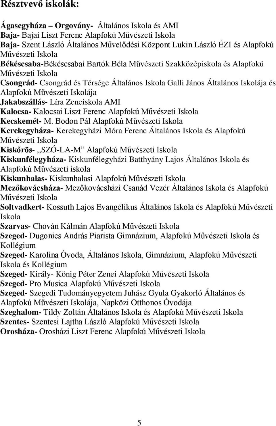 Művészeti Iskolája Jakabszállás- Líra Zeneiskola AMI Kalocsa- Kalocsai Liszt Ferenc Alapfokú Művészeti Iskola Kecskemét- M.