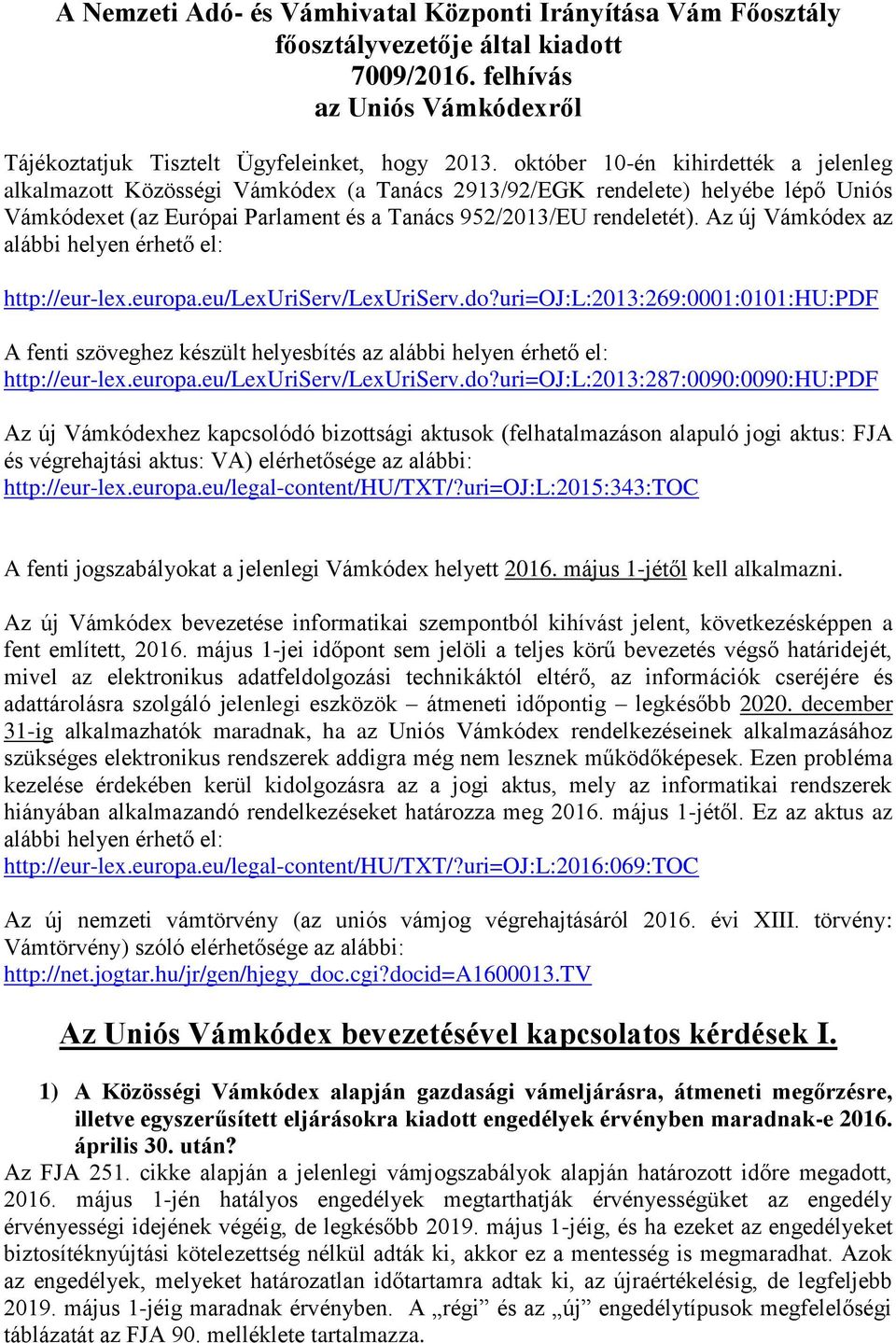 Az új Vámkódex az alábbi helyen érhető el: http://eur-lex.europa.eu/lexuriserv/lexuriserv.do?