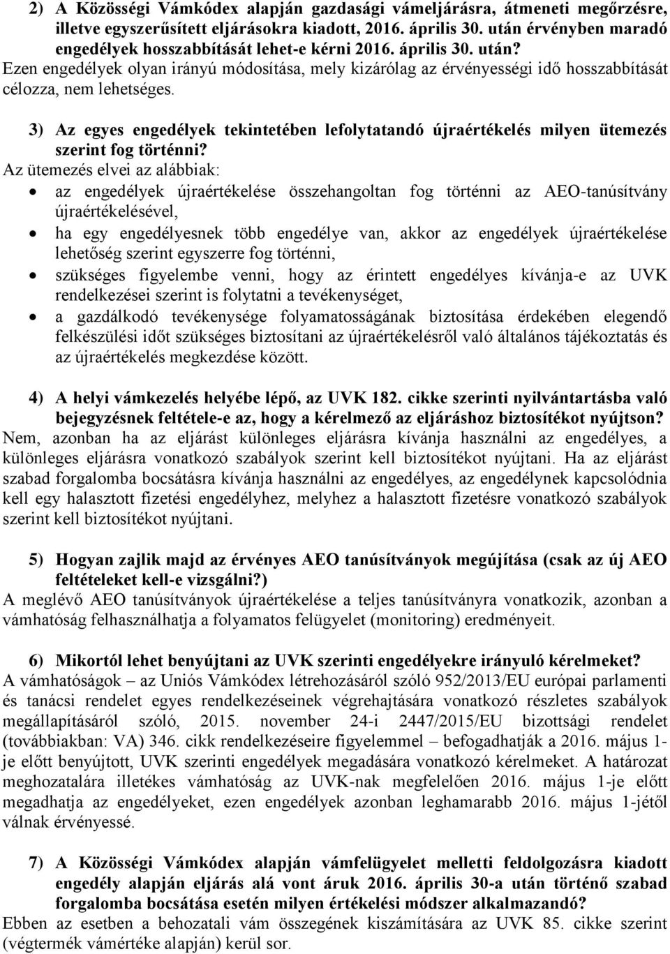 Ezen engedélyek olyan irányú módosítása, mely kizárólag az érvényességi idő hosszabbítását célozza, nem lehetséges.