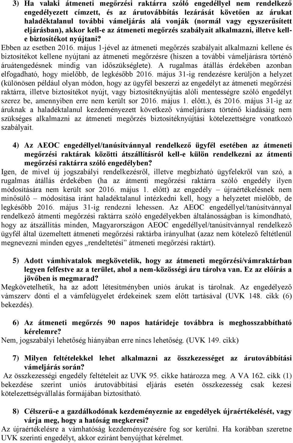 május 1-jével az átmeneti megőrzés szabályait alkalmazni kellene és biztosítékot kellene nyújtani az átmeneti megőrzésre (hiszen a további vámeljárásra történő áruátengedésnek mindig van