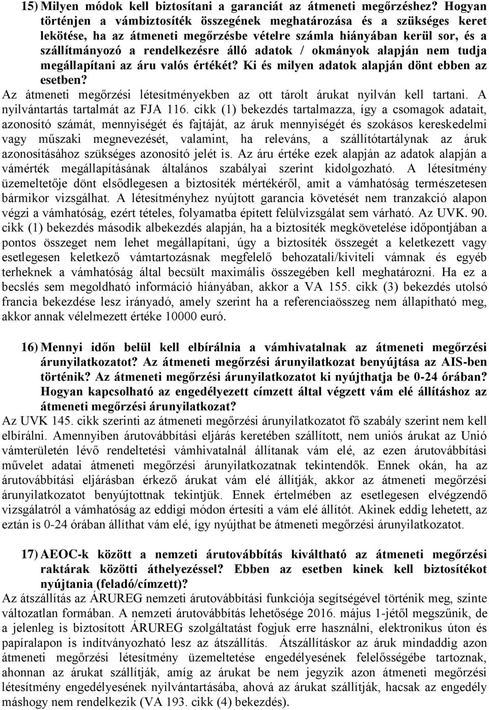 / okmányok alapján nem tudja megállapítani az áru valós értékét? Ki és milyen adatok alapján dönt ebben az esetben? Az átmeneti megőrzési létesítményekben az ott tárolt árukat nyilván kell tartani.