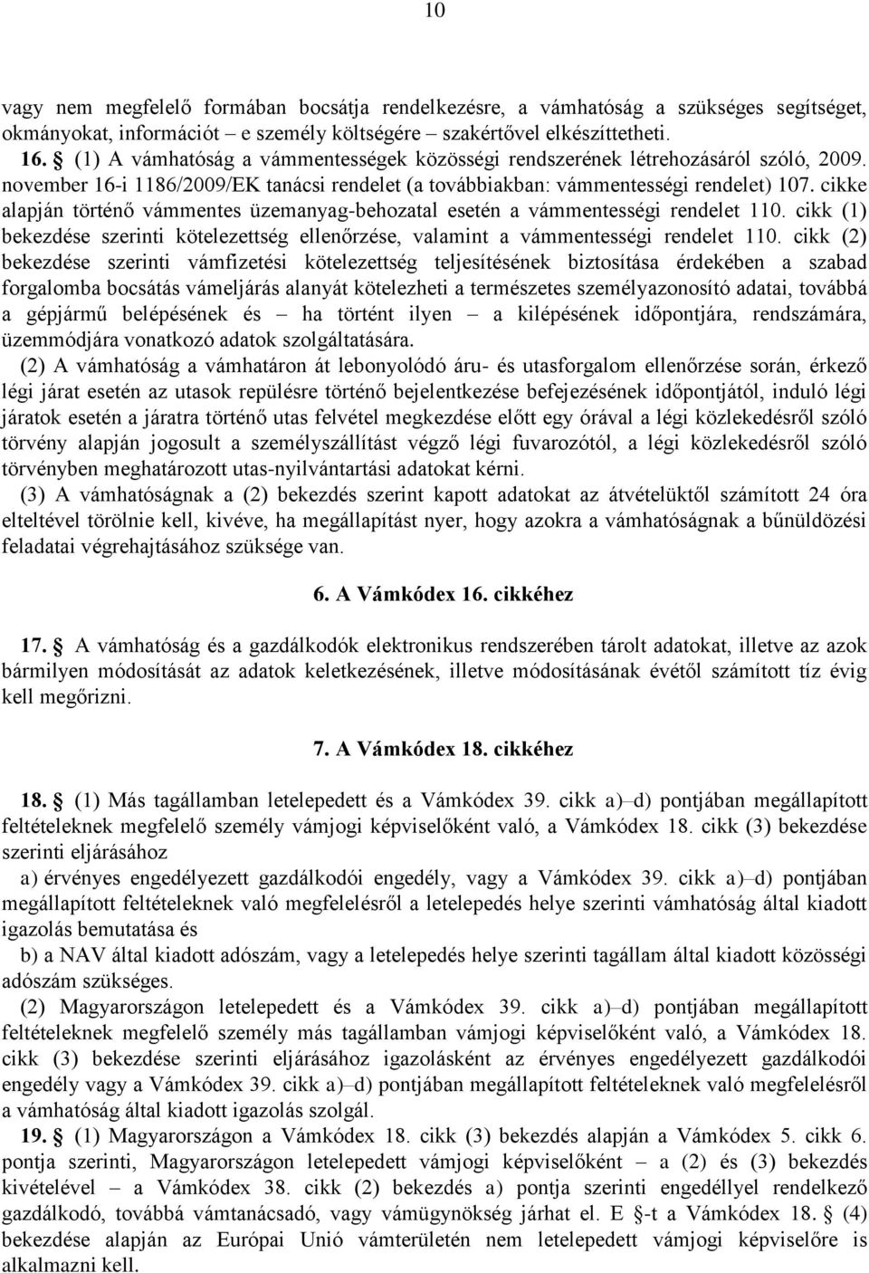 cikke alapján történő vámmentes üzemanyag-behozatal esetén a vámmentességi rendelet 110. cikk (1) bekezdése szerinti kötelezettség ellenőrzése, valamint a vámmentességi rendelet 110.