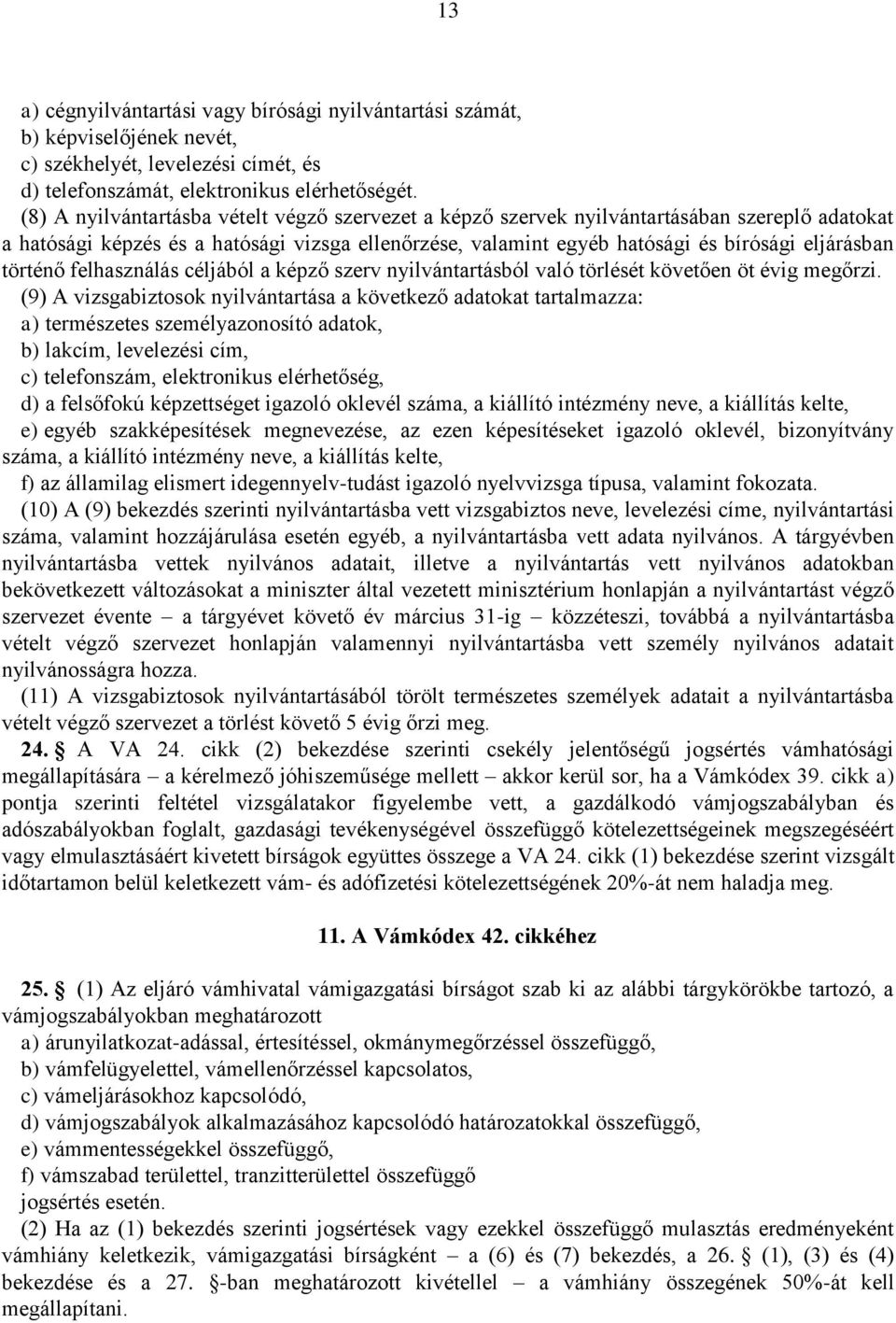 történő felhasználás céljából a képző szerv nyilvántartásból való törlését követően öt évig megőrzi.