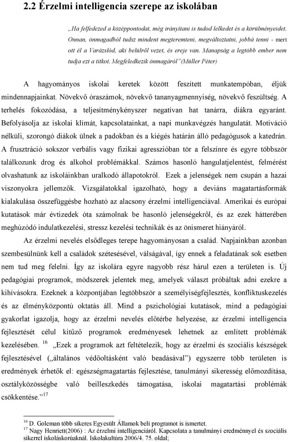 Megfeledkezik önmagáról (Müller Péter) A hagyományos iskolai keretek között feszített munkatempóban, éljük mindennapjainkat. Növekvő óraszámok, növekvő tananyagmennyiség, növekvő feszültség.