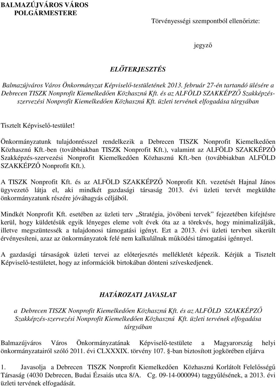 üzleti tervének elfogadása tárgyában Tisztelt Képviselı-testület! Önkormányzatunk tulajdonrésszel rendelkezik a Debrecen TISZK Nonprofit Kiemelkedıen Közhasznú Kft.