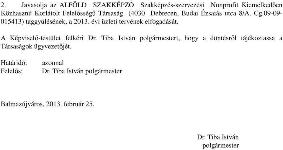 évi üzleti tervének elfogadását. A Képviselı-testület felkéri Dr.