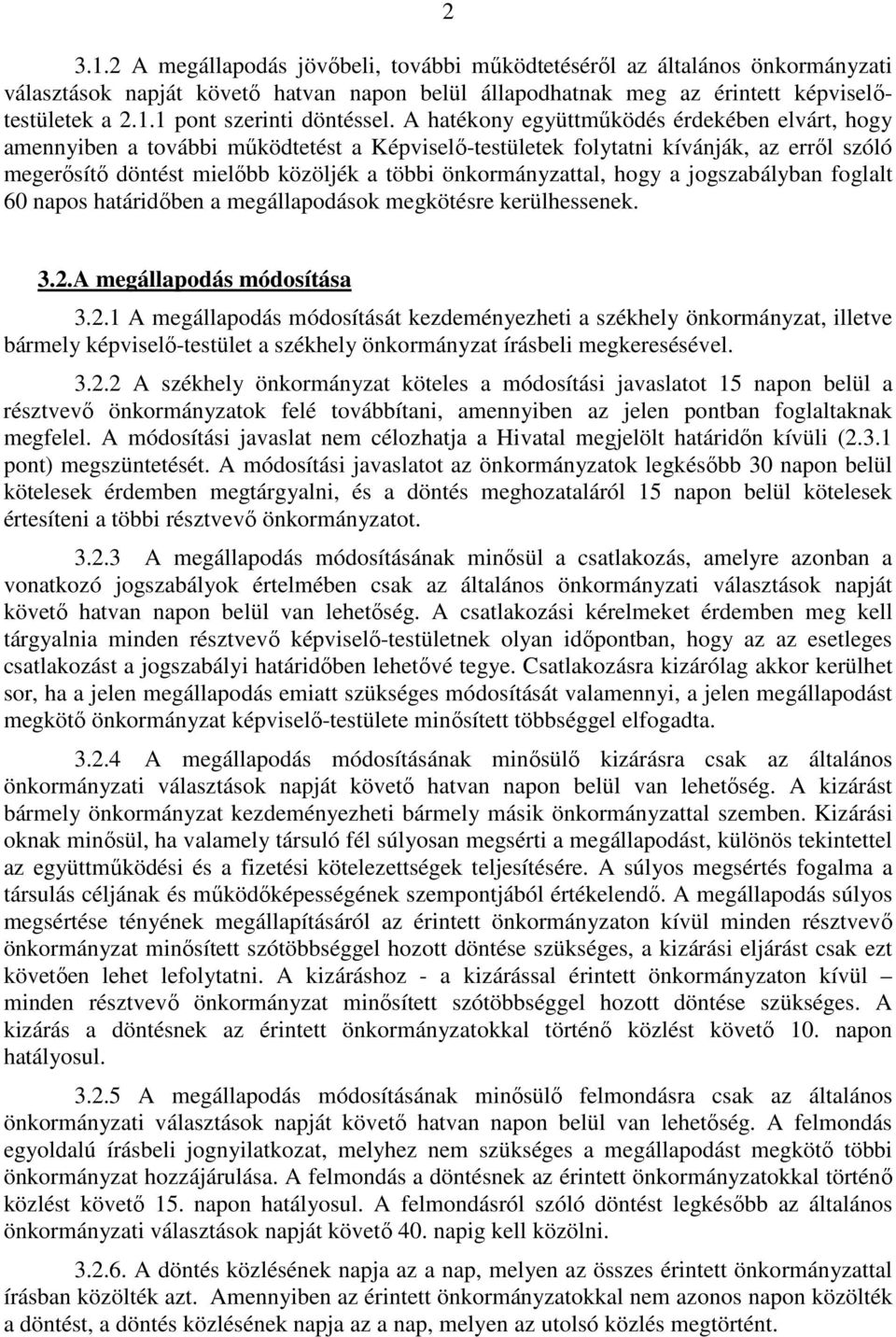 hogy a jogszabályban foglalt 60 napos határidıben a megállapodások megkötésre kerülhessenek. 3.2.