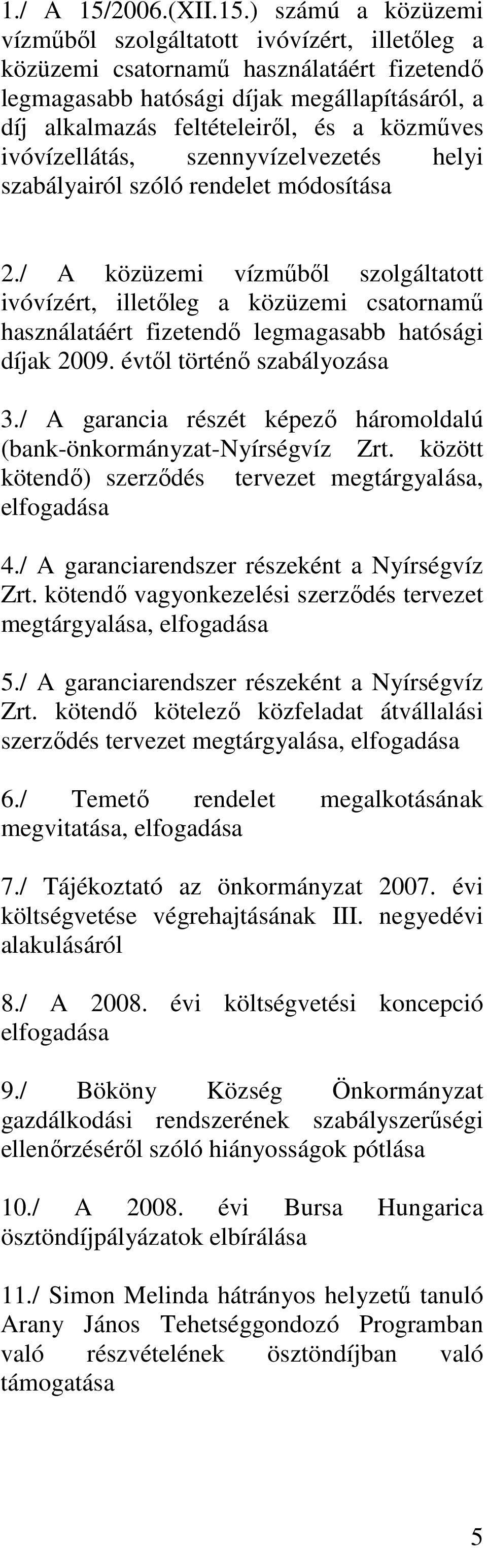 ) számú a közüzemi vízműből szolgáltatott ivóvízért, illetőleg a közüzemi csatornamű használatáért fizetendő legmagasabb hatósági díjak megállapításáról, a díj alkalmazás feltételeiről, és a közműves