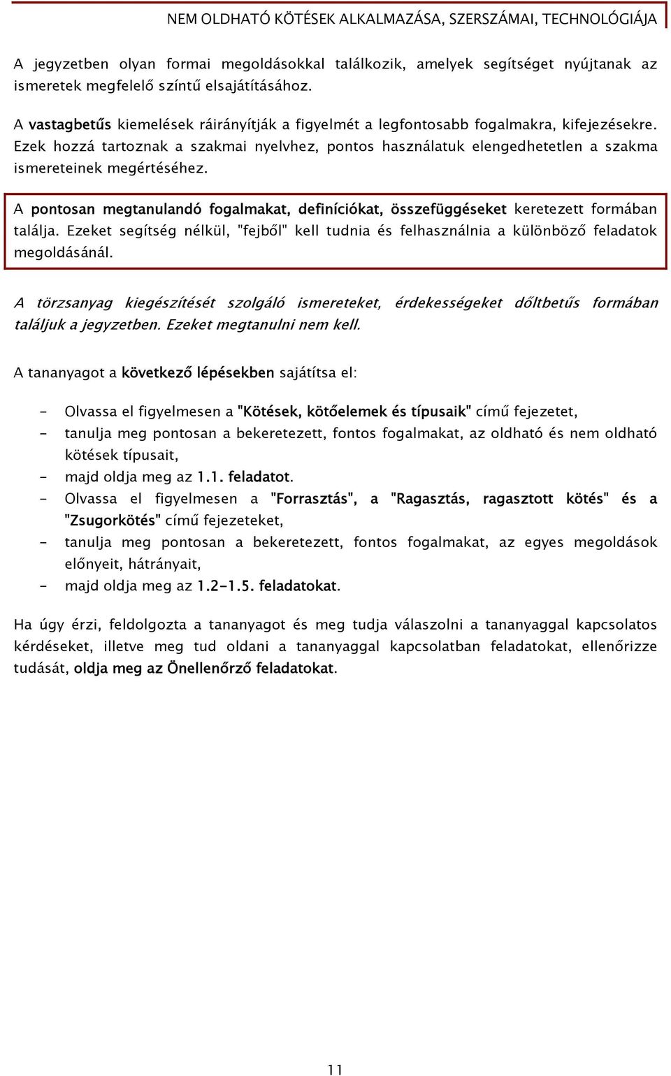 Ezek hozzá tartoznak a szakmai nyelvhez, pontos használatuk elengedhetetlen a szakma ismereteinek megértéséhez.