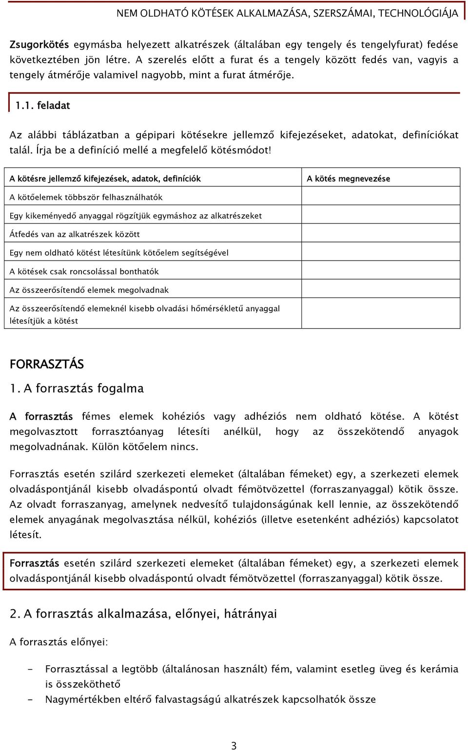 1. feladat Az alábbi táblázatban a gépipari kötésekre jellemző kifejezéseket, adatokat, definíciókat talál. Írja be a definíció mellé a megfelelő kötésmódot!