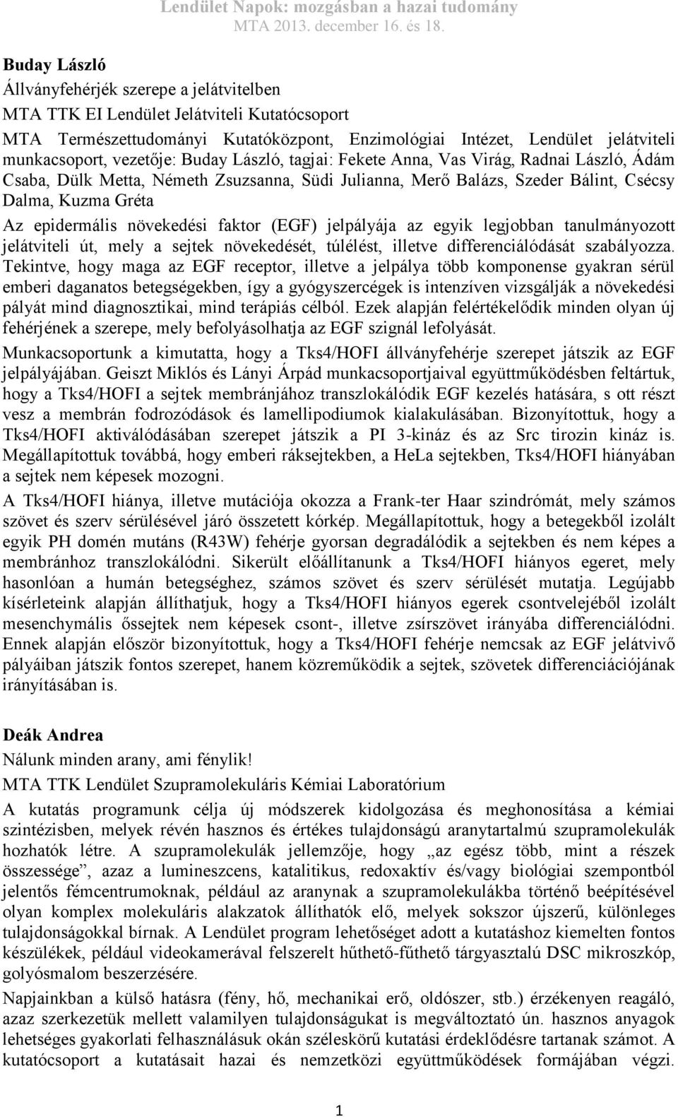 növekedési faktor (EGF) jelpályája az egyik legjobban tanulmányozott jelátviteli út, mely a sejtek növekedését, túlélést, illetve differenciálódását szabályozza.