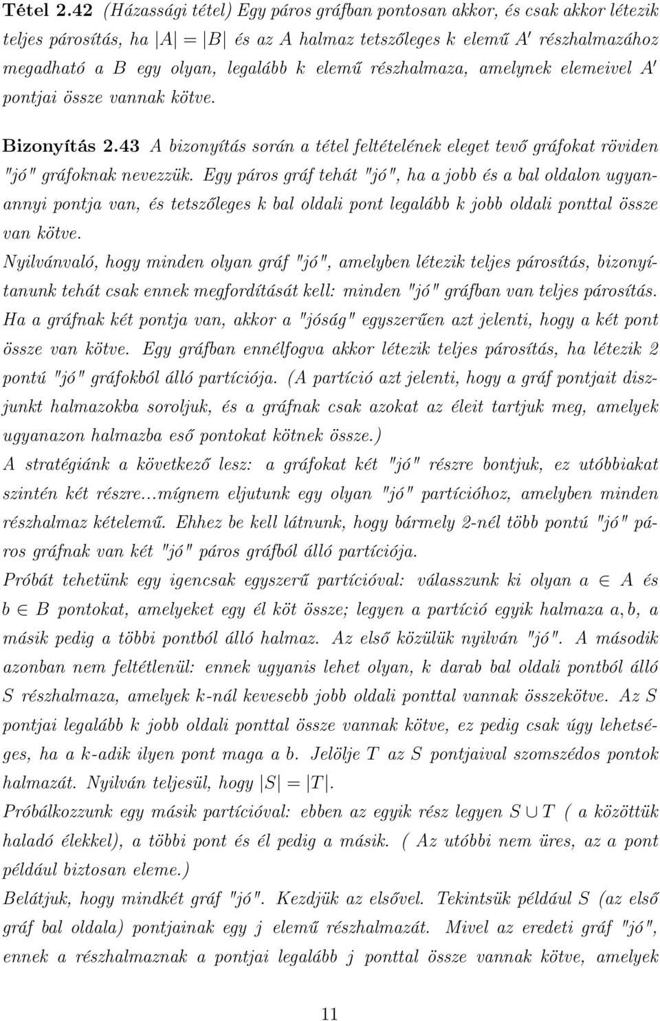 részhalmaza, amelynek elemeivel A pontjai össze vannak kötve. Bizonyítás 2.43 A bizonyítás során a tétel feltételének eleget tevő gráfokat röviden "jó" gráfoknak nevezzük.