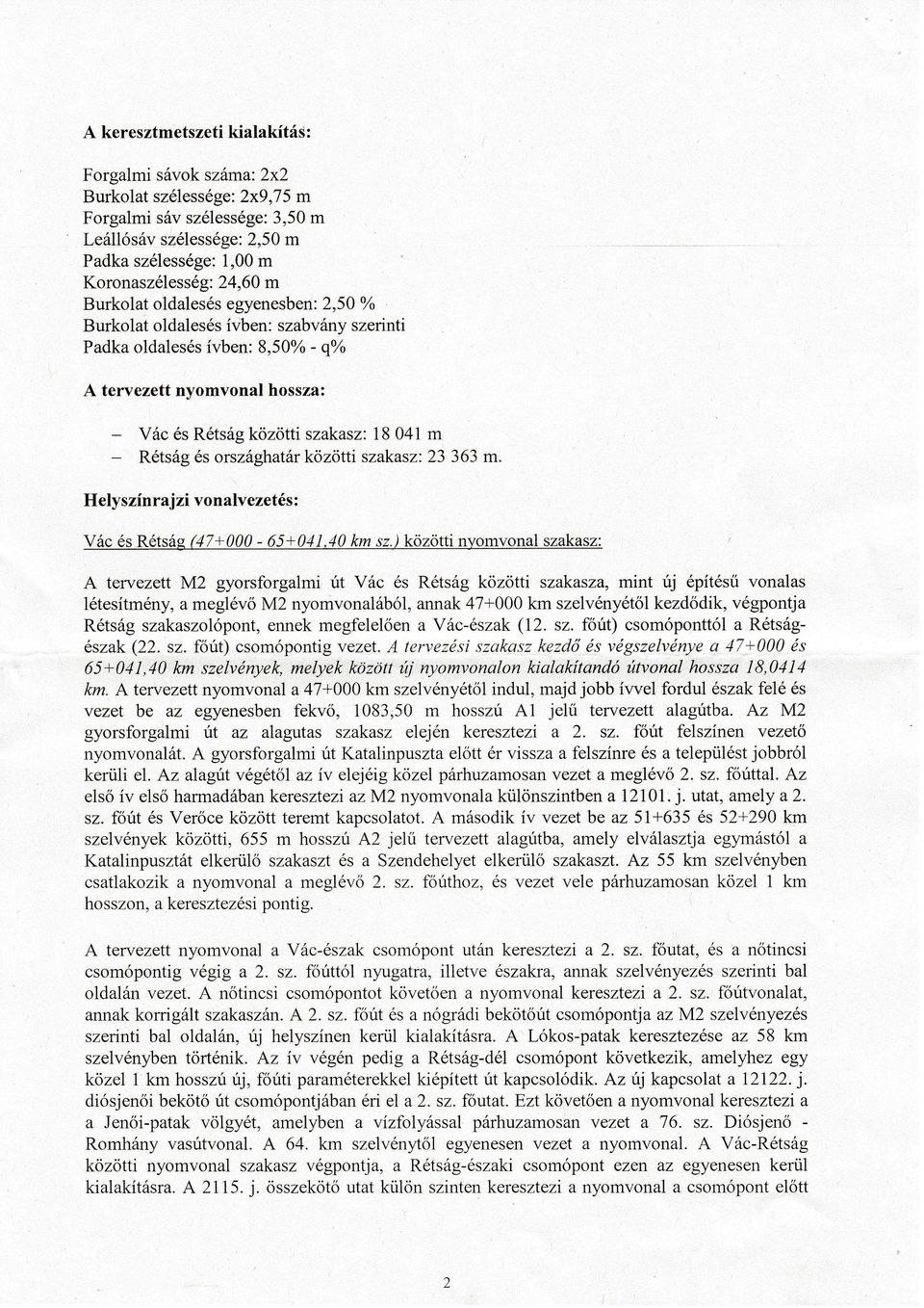 hossza: szakasz: 18 04l m Rétság és országhatár közötti szakasz,.23 363 m. Vác és Rétság közötti Helyszínrajzi vonalvezetés : Yác ésréíság.g7l000-65+01],10 km sz.