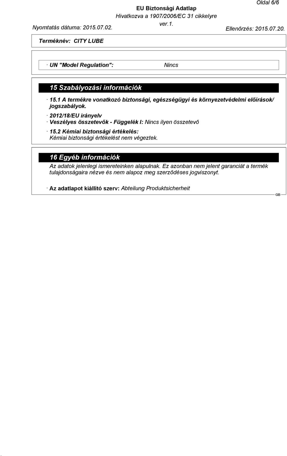 2012/18/EU irányelv Veszélyes összetevők - Függelék I: Nincs ilyen összetevő 15.