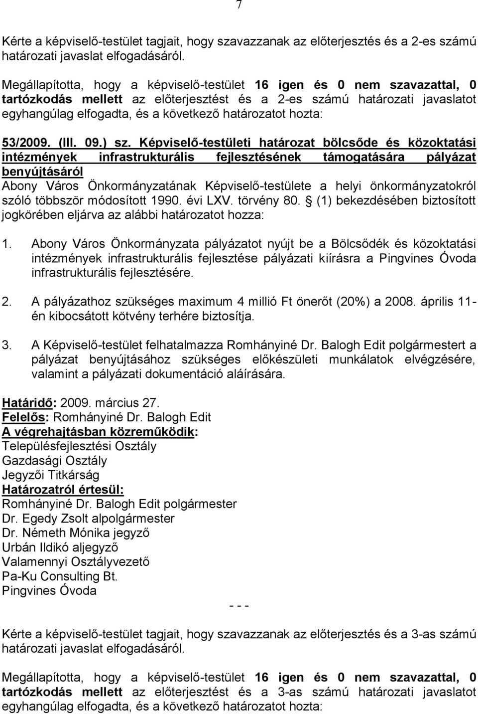 Képviselő-testületi határozat bölcsőde és közoktatási intézmények infrastrukturális fejlesztésének támogatására pályázat benyújtásáról Abony Város Önkormányzatának Képviselő-testülete a helyi