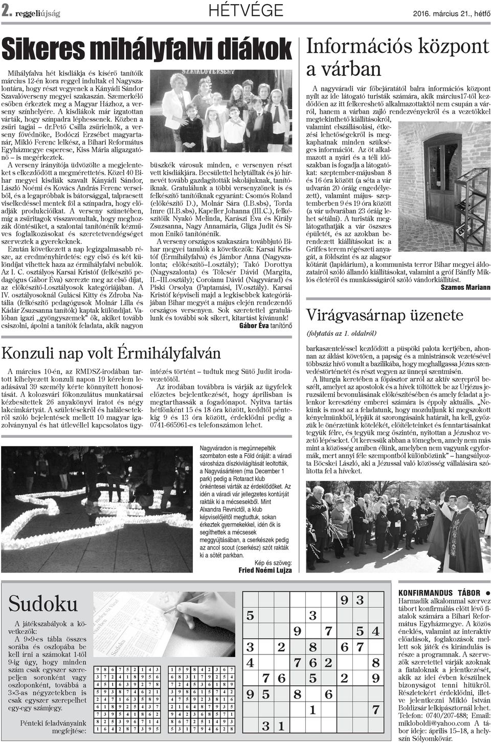 szakaszán. Szemerkélõ esõben érkeztek meg a Magyar Házhoz, a verseny színhelyére. A kisdiákok már izgatottan várták, hogy színpadra léphessenek. Közben a zsûri tagjai dr.