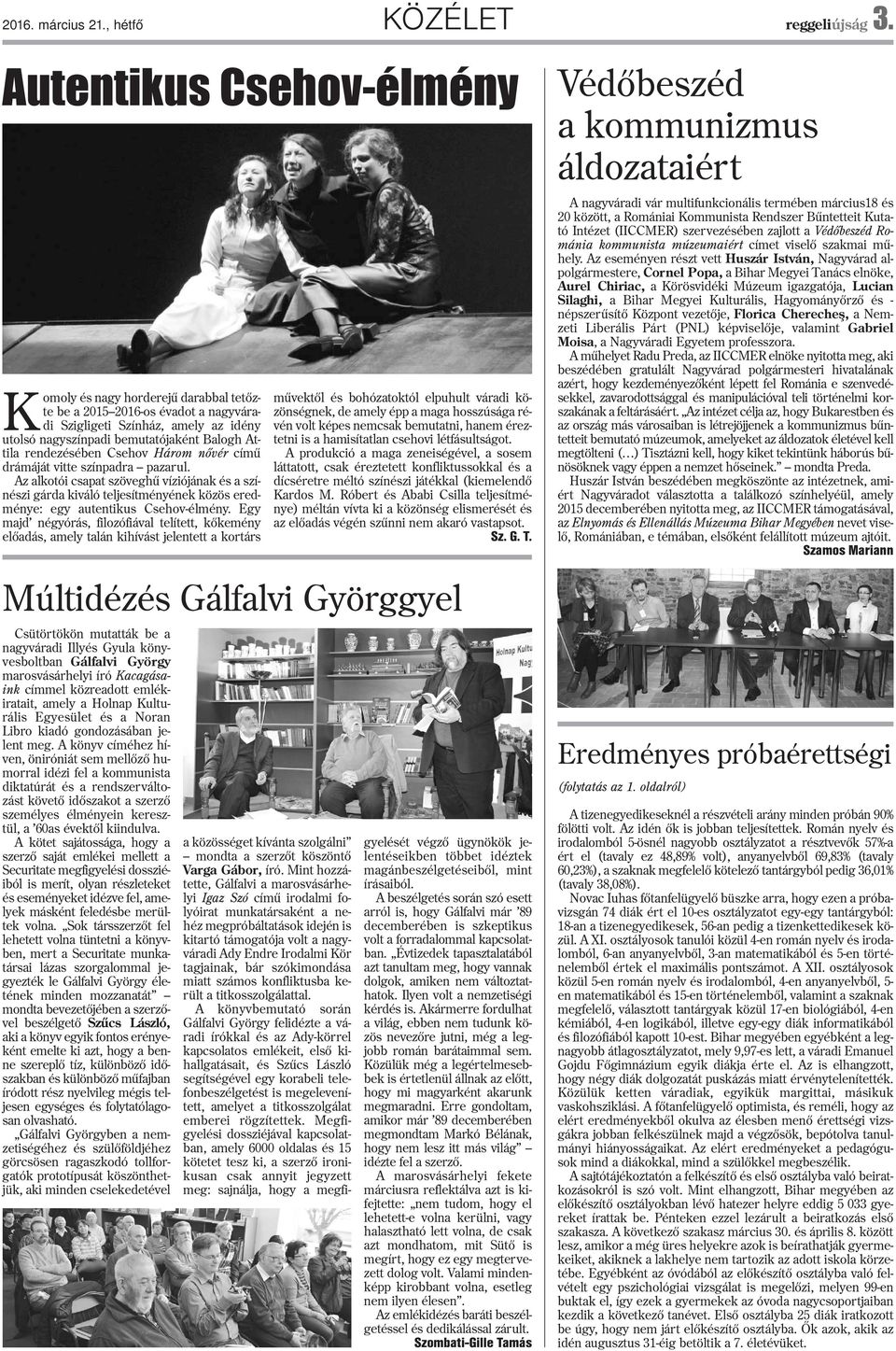 Csehov Hám nõvér címû drámáját vitte színpadra pazarul. Az alkotói csapat szöveghû víziójának és a színészi gárda kiváló teljesítményének közös eredménye: egy autentikus Csehov-élmény.