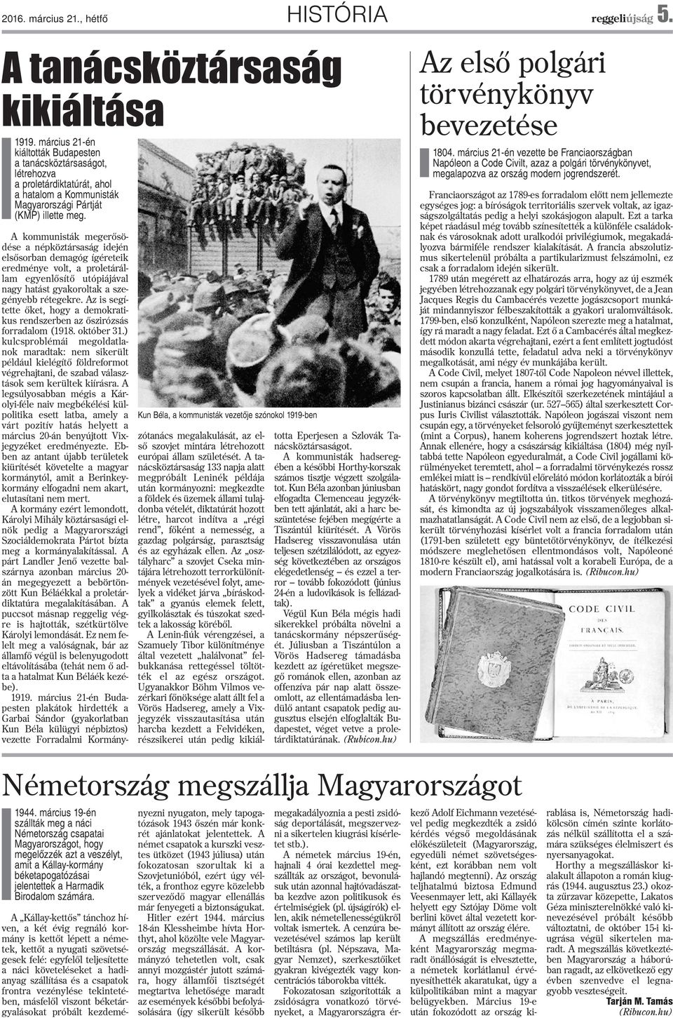 Kun Béla, a kommunisták vezetõje szónokol 99-ben A kommunisták megerõsödése a népköztársaság idején elsõsorban demagóg ígéreteik eredménye volt, a pletárállam egyenlõsítõ utópiájával nagy hatást