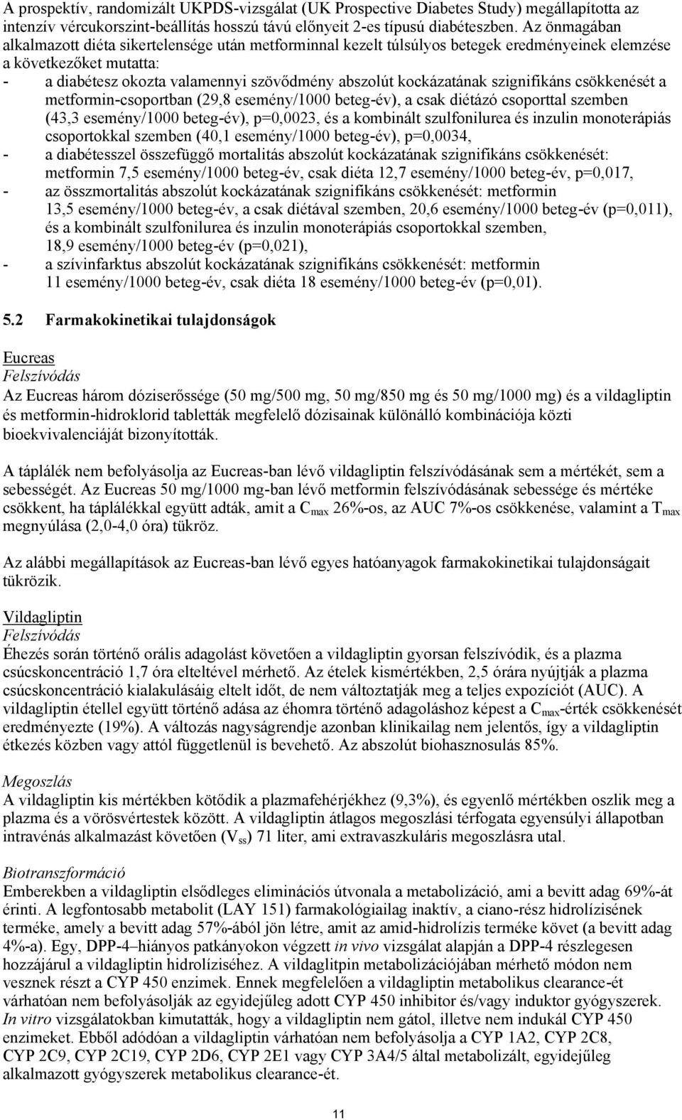 kockázatának szignifikáns csökkenését a metformin-csoportban (29,8 esemény/1000 beteg-év), a csak diétázó csoporttal szemben (43,3 esemény/1000 beteg-év), p=0,0023, és a kombinált szulfonilurea és