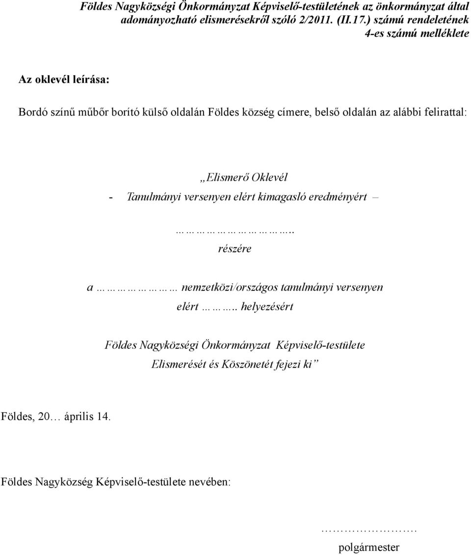 felirattal: Elismerő Oklevél - Tanulmányi versenyen elért kimagasló eredményért.. részére a nemzetközi/országos tanulmányi versenyen elért.