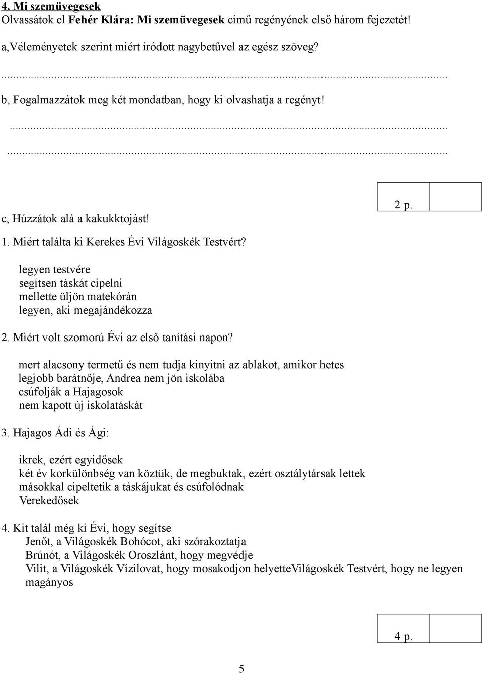 legyen testvére segítsen táskát cipelni mellette üljön matekórán legyen, aki megajándékozza 2. Miért volt szomorú Évi az első tanítási napon?