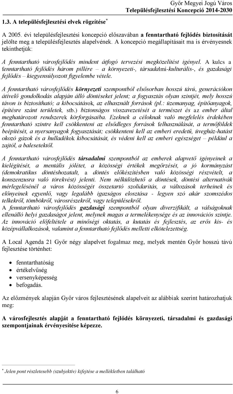 A kulcs a fenntartható fejlődés három pillére a környezeti-, társadalmi-kulturális-, és gazdasági fejlődés kiegyensúlyozott figyelembe vétele.