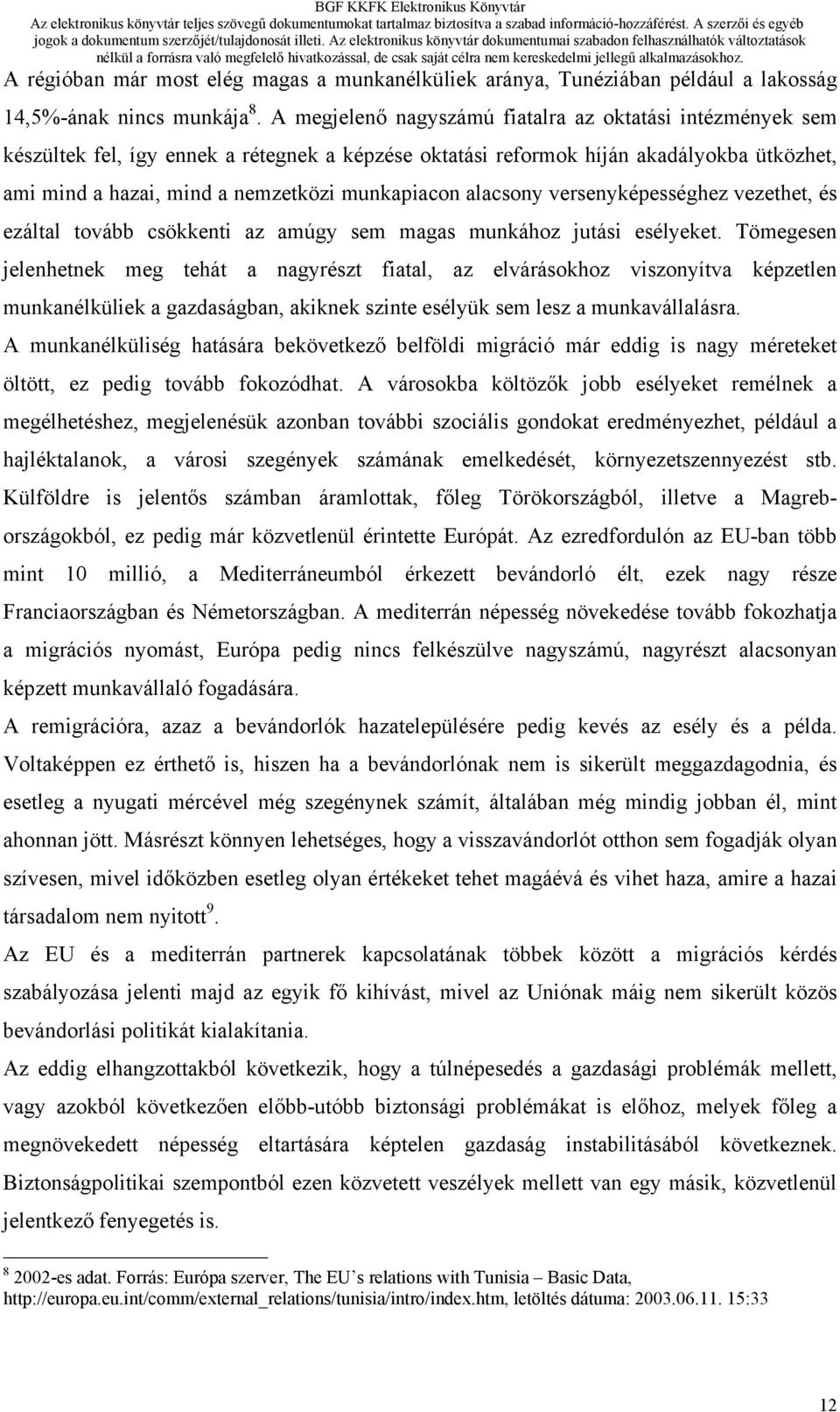 alacsony versenyképességhez vezethet, és ezáltal tovább csökkenti az amúgy sem magas munkához jutási esélyeket.