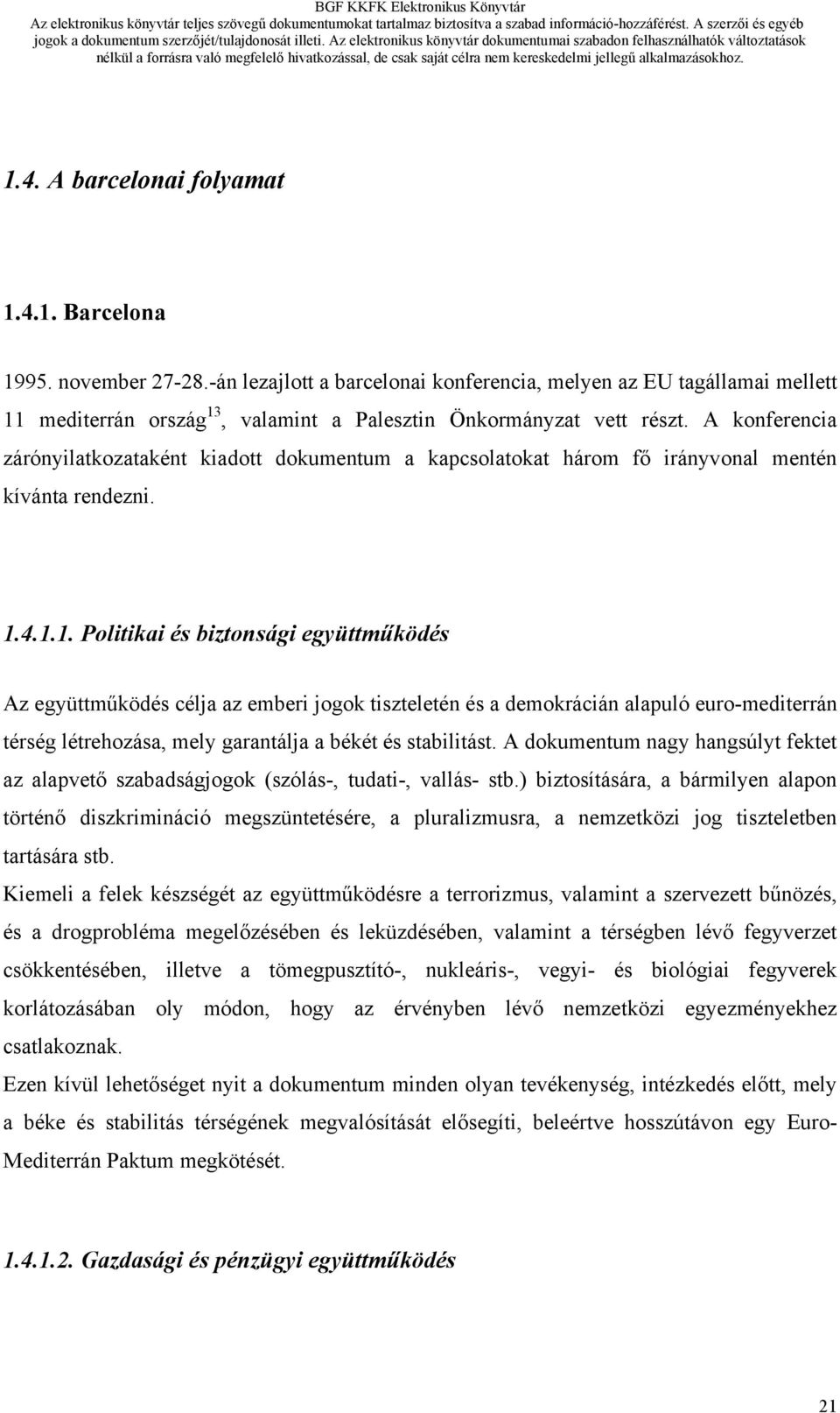 A konferencia zárónyilatkozataként kiadott dokumentum a kapcsolatokat három fő irányvonal mentén kívánta rendezni. 1.