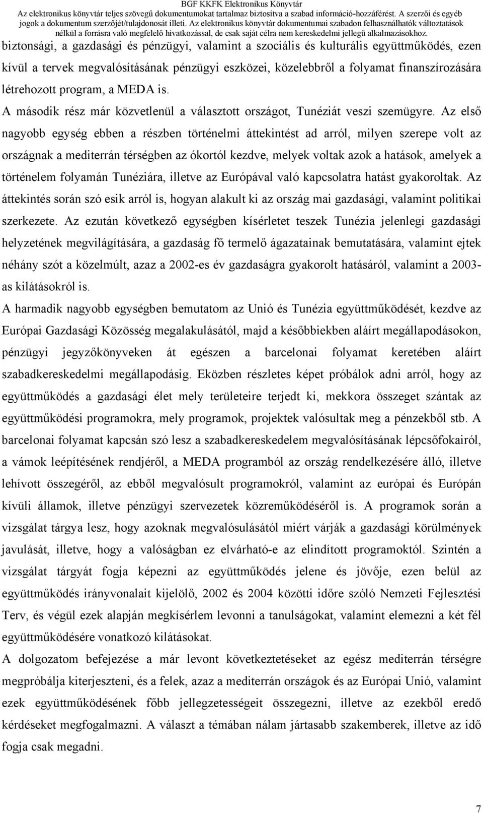 Az első nagyobb egység ebben a részben történelmi áttekintést ad arról, milyen szerepe volt az országnak a mediterrán térségben az ókortól kezdve, melyek voltak azok a hatások, amelyek a történelem