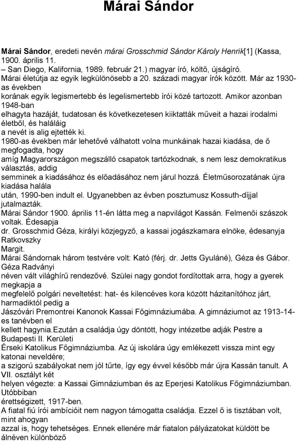 Amikor azonban 1948-ban elhagyta hazáját, tudatosan és következetesen kiiktatták műveit a hazai irodalmi életből, és haláláig a nevét is alig ejtették ki.