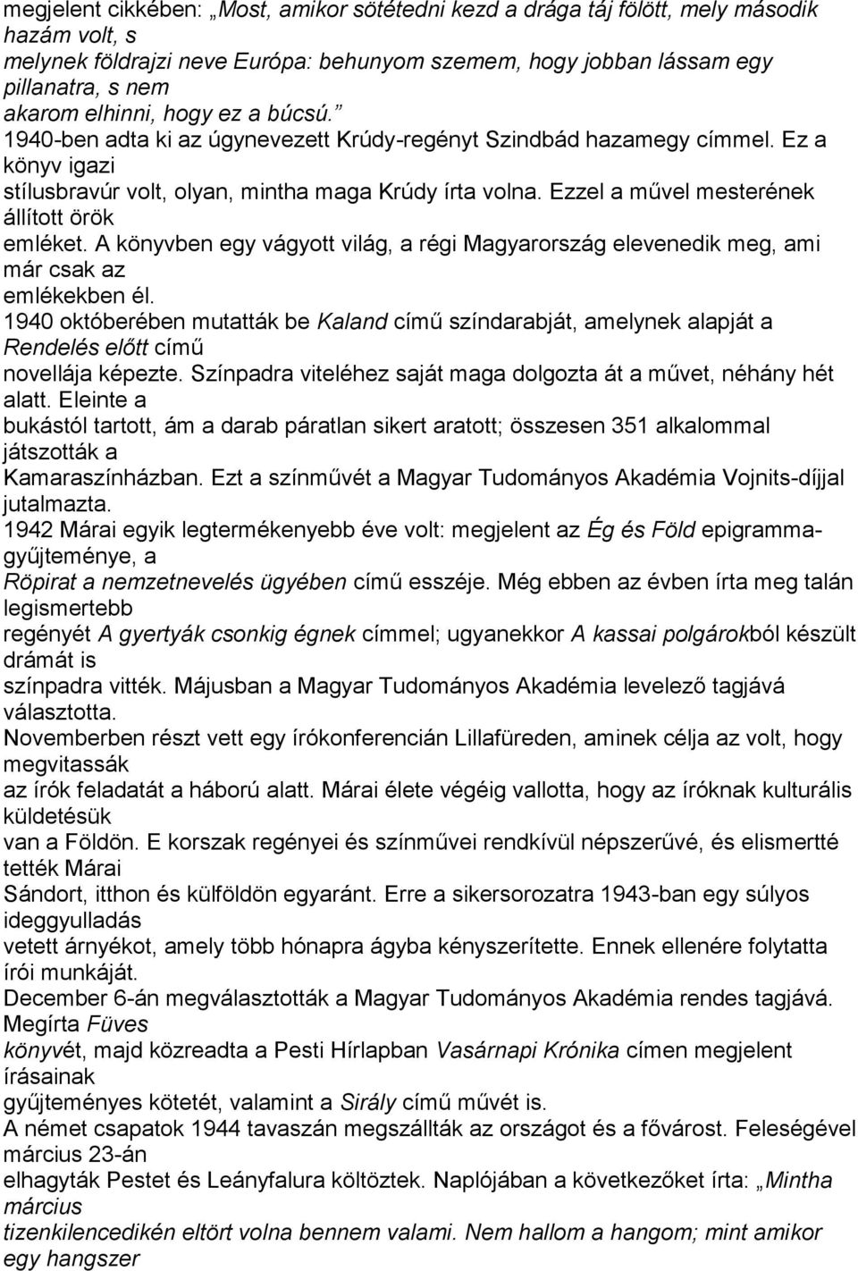 Ezzel a művel mesterének állított örök emléket. A könyvben egy vágyott világ, a régi Magyarország elevenedik meg, ami már csak az emlékekben él.