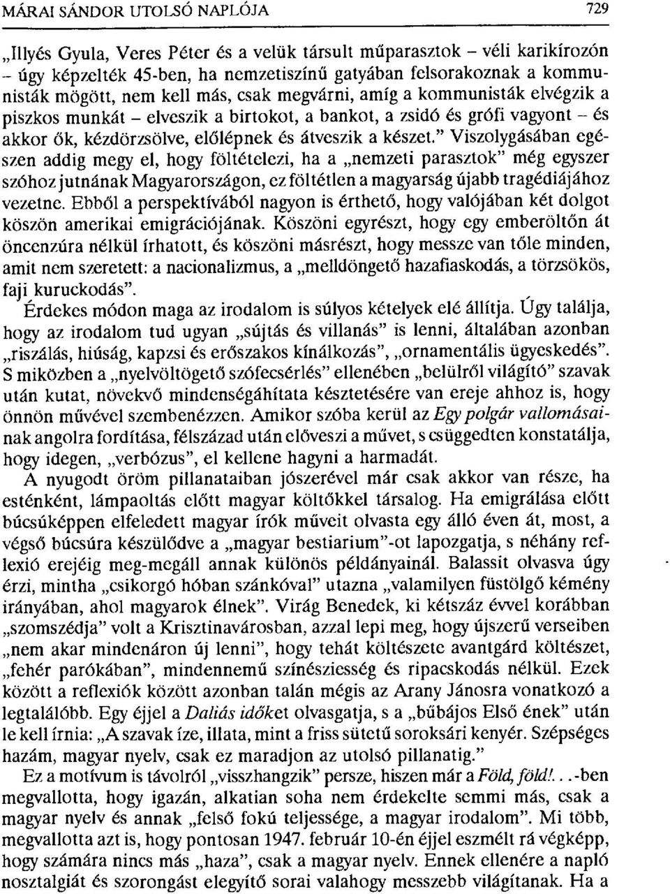 " Viszolygásában egészen addig megy el, hogy föltételezi, ha a nemzeti parasztok" még egyszer szóhoz jutnának Magyarországon, ez föltétlen a magyarság újabb tragédiájához vezetne.