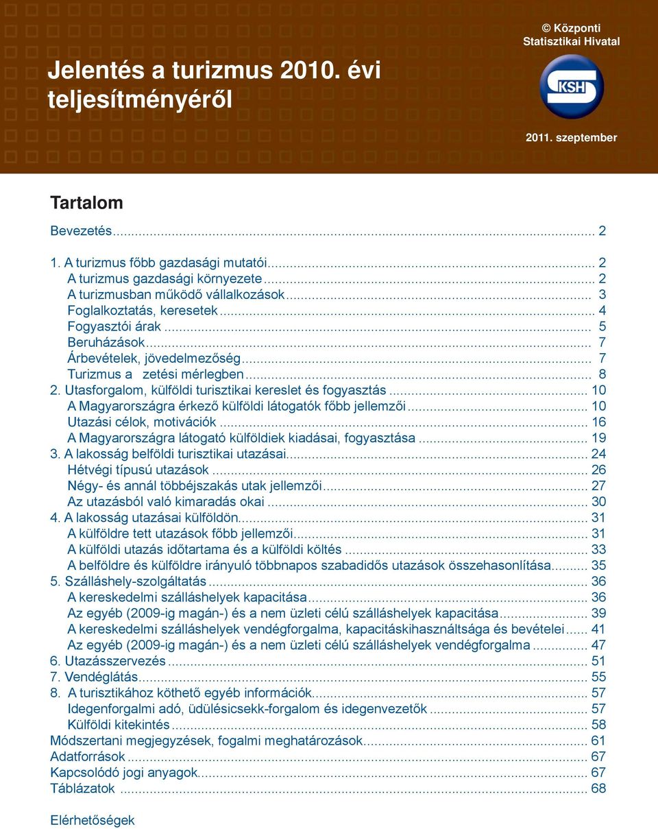 Utasforgalom, külföldi turisztikai kereslet és fogyasztás... 10 A Magyarországra érkező külföldi látogatók főbb jellemzői... 10 Utazási célok, motivációk.