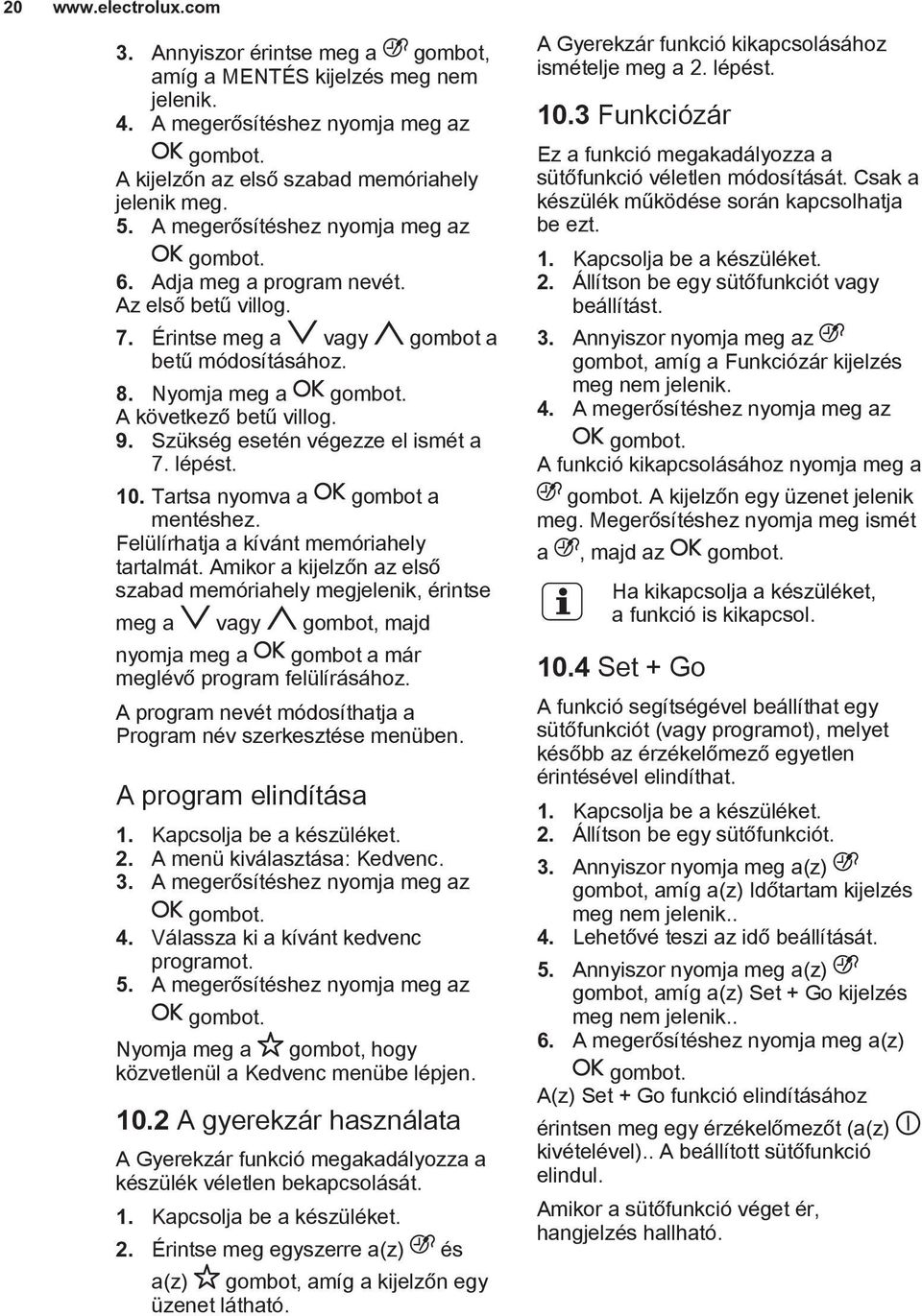 Szükség esetén végezze el ismét a 7. lépést. 10. Tartsa nyomva a gombot a mentéshez. Felülírhatja a kívánt memóriahely tartalmát.