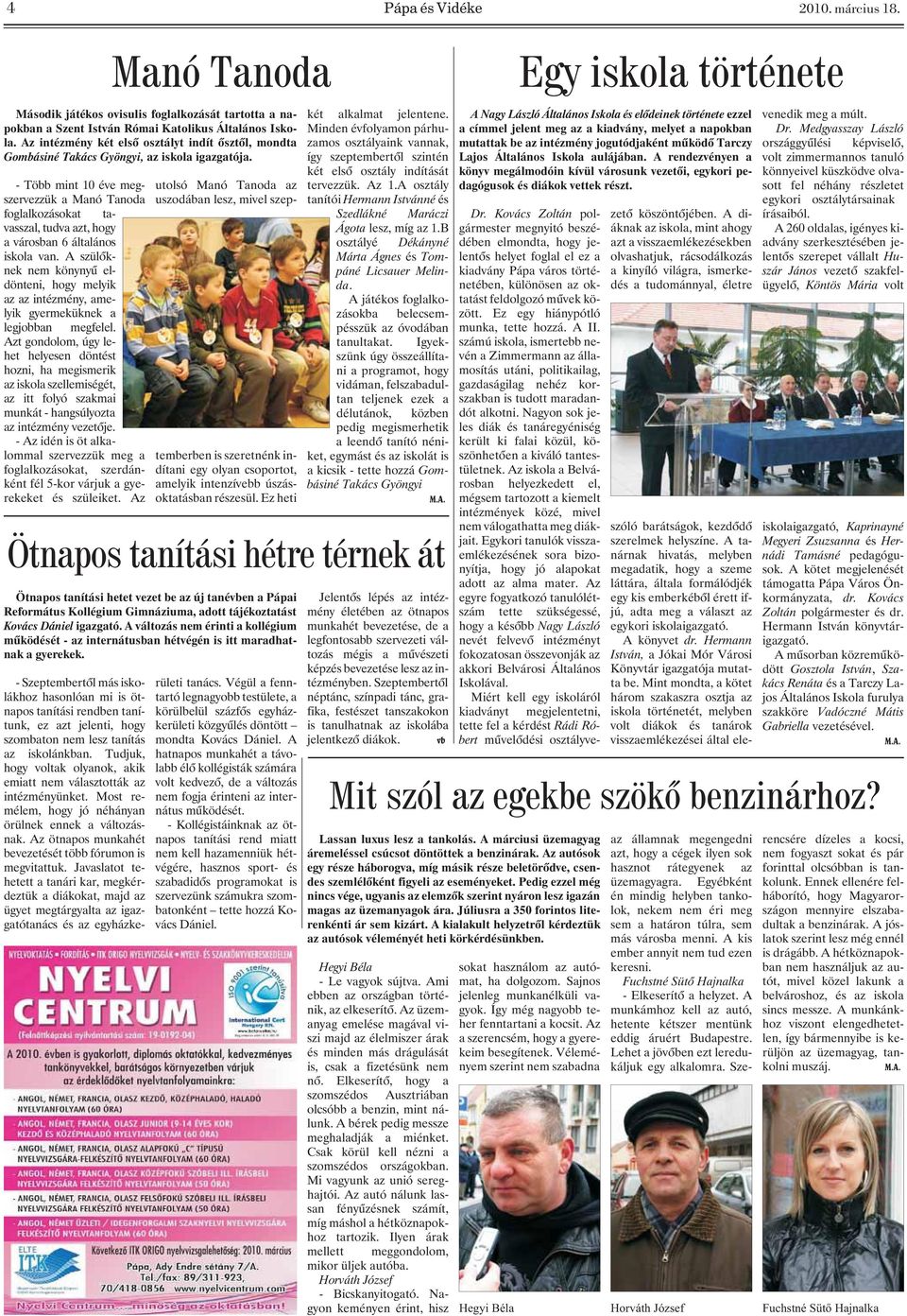 Azt gondolom, úgy lehet helyesen döntést hozni, ha megismerik az iskola szellemiségét, az itt folyó szakmai munkát - hangsúlyozta az intézmény vezetõje.
