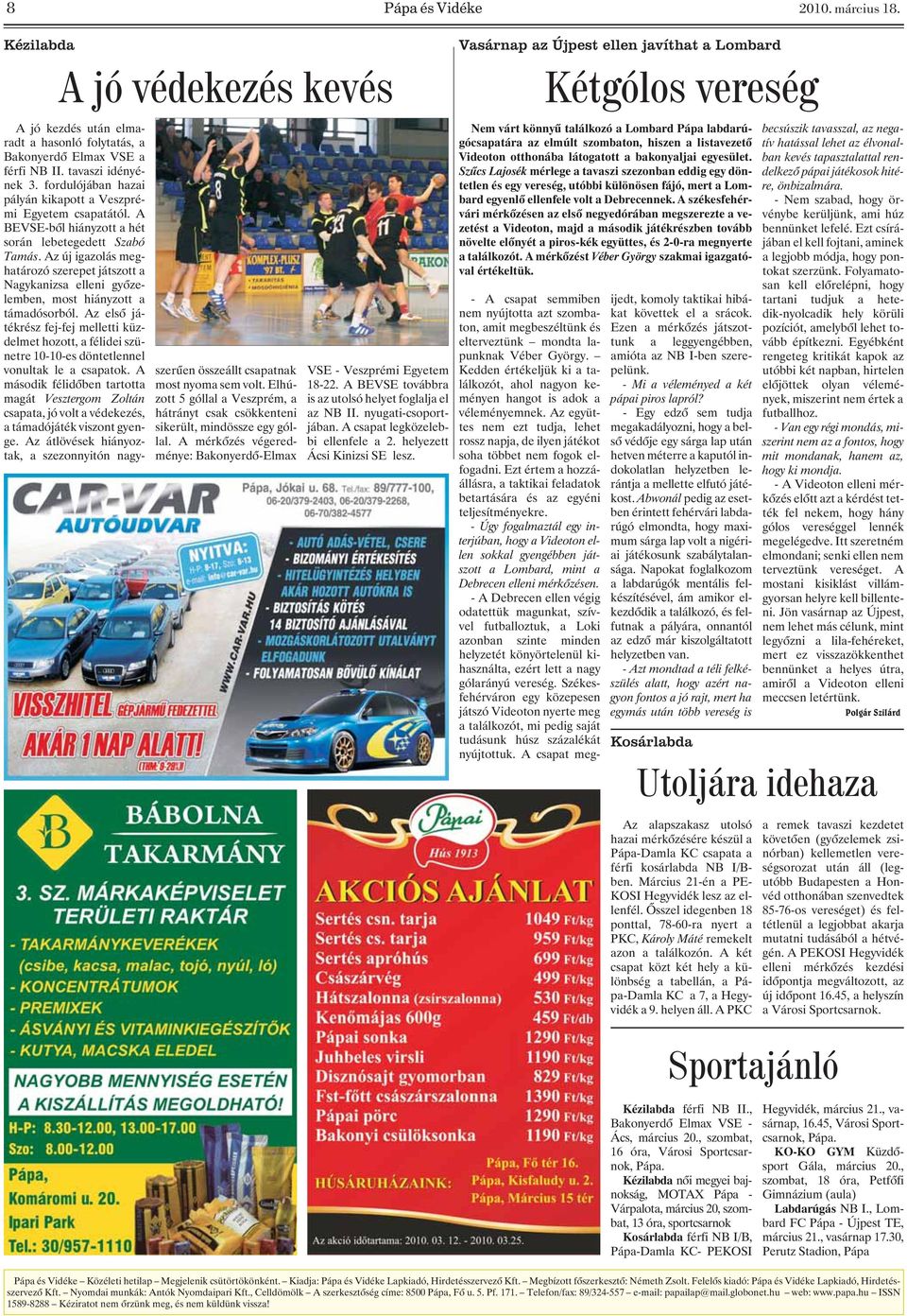 Az új igazolás meghatározó szerepet játszott a Nagykanizsa elleni gyõzelemben, most hiányzott a támadósorból.