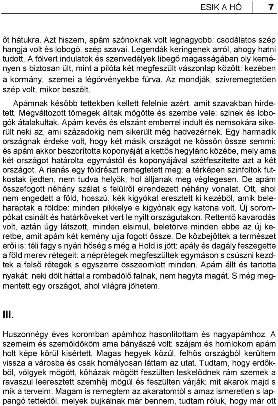Az mondják, szivremegtetően szép volt, mikor beszélt. Apámnak később tettekben kellett felelnie azért, amit szavakban hirdetett.