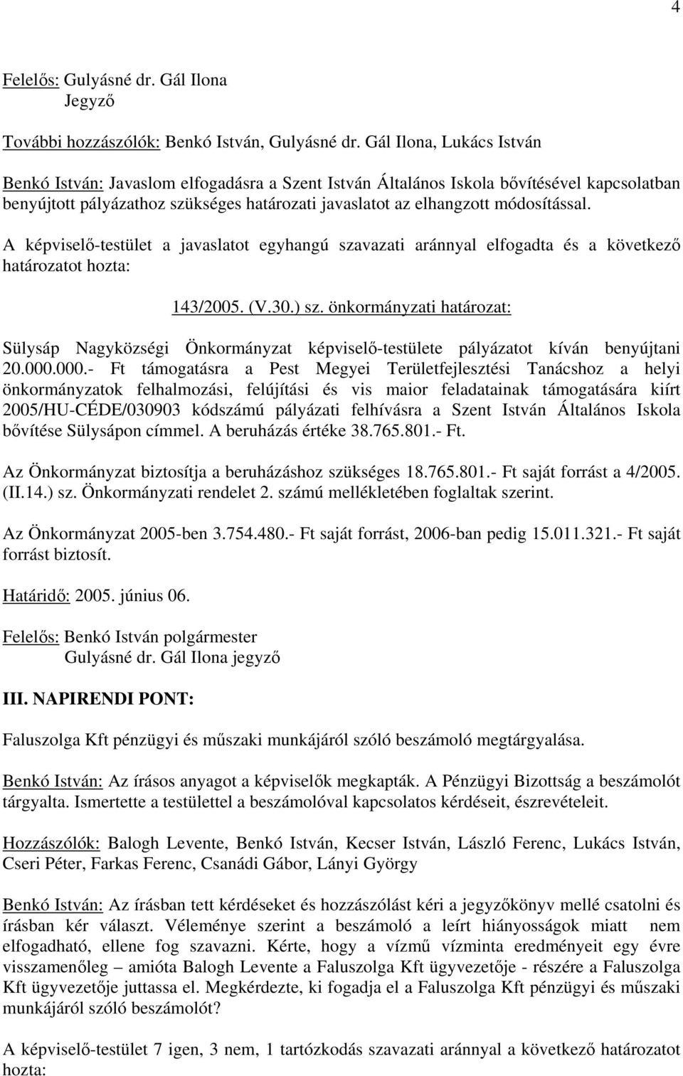 143/2005. (V.30.) sz. önkormányzati határozat: Sülysáp Nagyközségi Önkormányzat képvisel-testülete pályázatot kíván benyújtani 20.000.