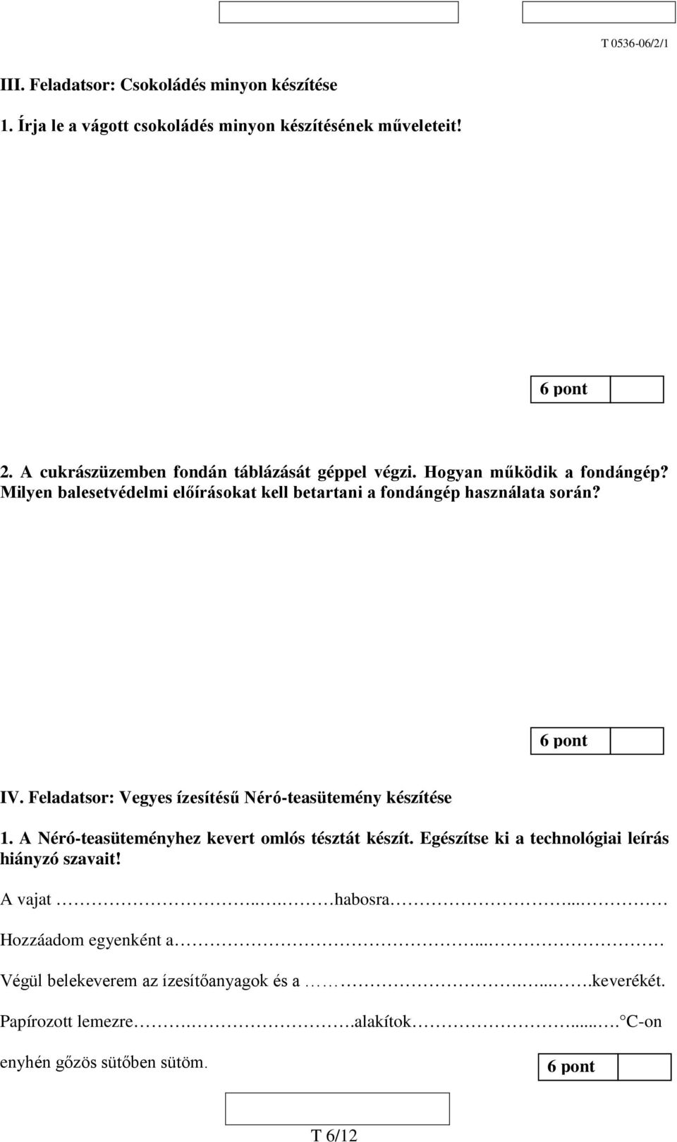 6 pont IV. Feladatsor: Vegyes ízesítésű Néró-teasütemény készítése 1. A Néró-teasüteményhez kevert omlós tésztát készít.