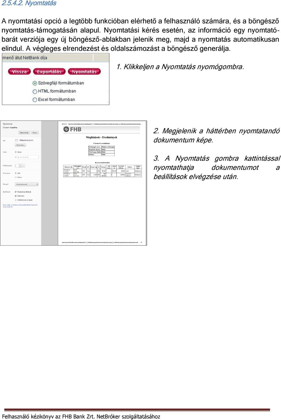 automatikusan elindul. A végleges elrendezést és oldalszámozást a böngésző generálja. 1. Klikkeljen a Nyomtatás nyomógombra. 2.