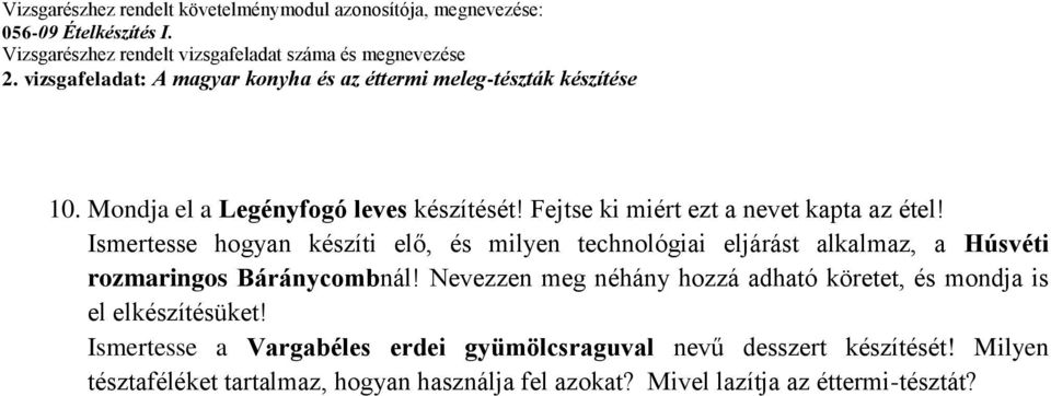 Nevezzen meg néhány hozzá adható köretet, és mondja is el elkészítésüket!