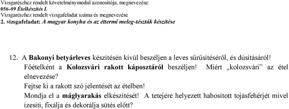 Fejtse ki a rakott szó jelentését az ételben! Mondja el a máglyarakás elkészítését!