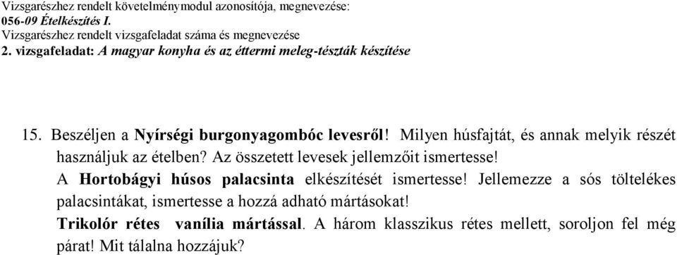 Az összetett levesek jellemzőit ismertesse! A Hortobágyi húsos palacsinta elkészítését ismertesse!