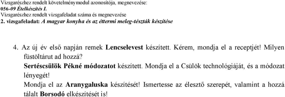 Mondja el a Csülök technológiáját, és a módozat lényegét!