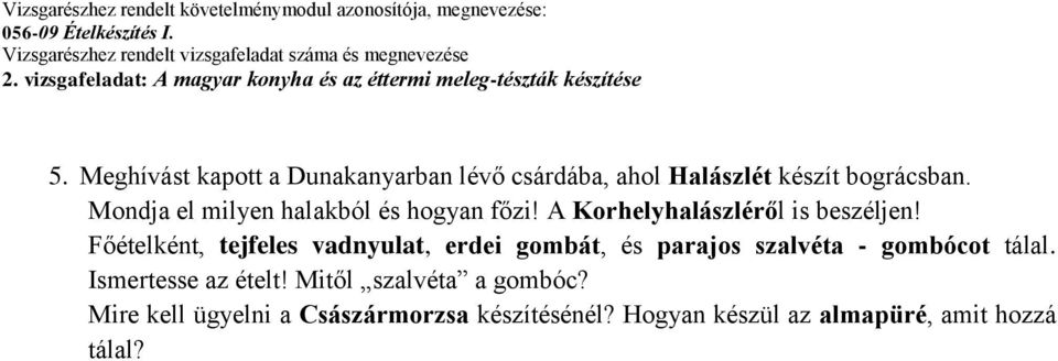 Főételként, tejfeles vadnyulat, erdei gombát, és parajos szalvéta - gombócot tálal.