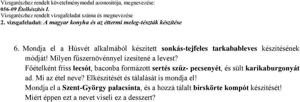 Főételként friss lecsót, baconba formázott sertés szűz- pecsenyét, és sült karikaburgonyát ad.