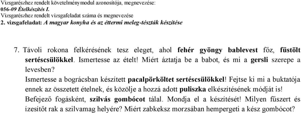 Fejtse ki mi a buktatója ennek az összetett ételnek, és közölje a hozzá adott puliszka elkészítésének módját is!