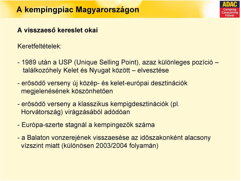 megjelenésének köszönhetően -erősödő verseny a klasszikus kempigdesztinációk (pl.