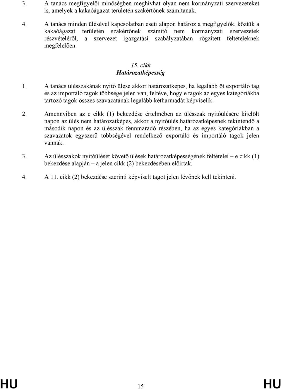 szabályzatában rögzített feltételeknek megfelelően. 15. cikk Határozatképesség 1.