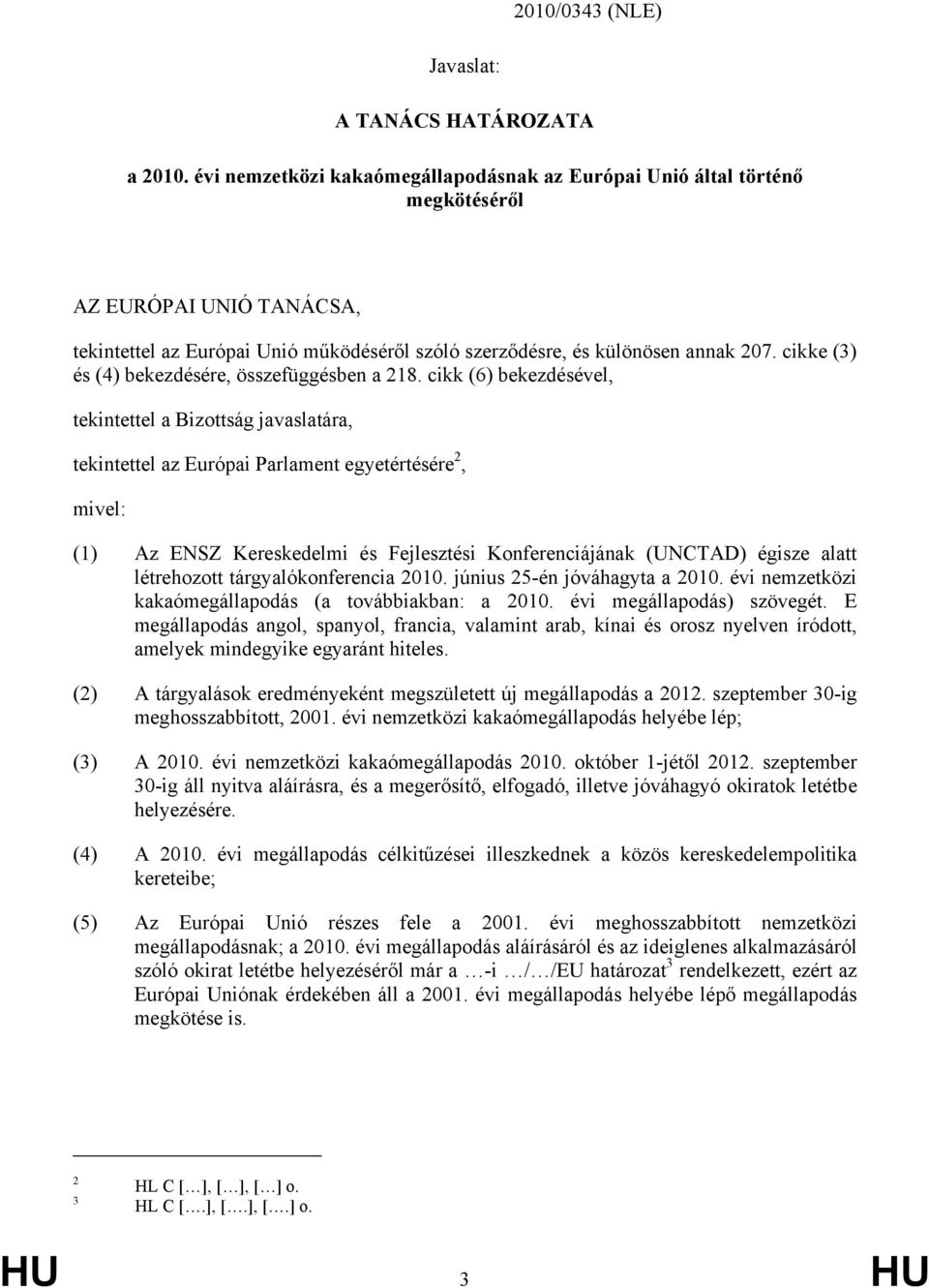 cikke (3) és (4) bekezdésére, összefüggésben a 218.